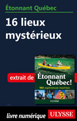 Étonnant Québec: 16 lieux mystérieux